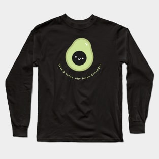 Just a nurse who loves avocados Long Sleeve T-Shirt